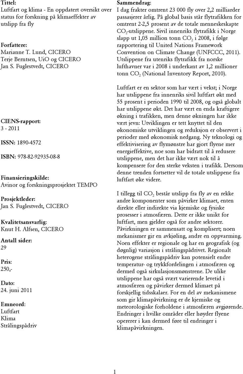 Fuglestvedt, CICERO Kvalitetsansvarlig: Knut H. Alfsen, CICERO Antall sider: 29 Pris: 250,- Dato: 24.