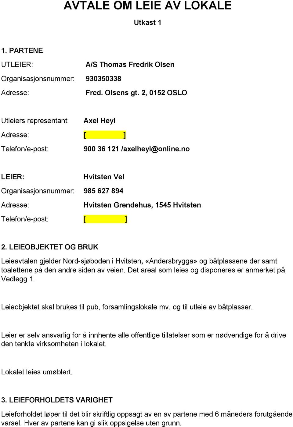 no LEIER: Hvitsten Vel Organisasjonsnummer: 985 627 894 Adresse: Hvitsten Grendehus, 1545 Hvitsten Telefon/e-post: [ ] 2.