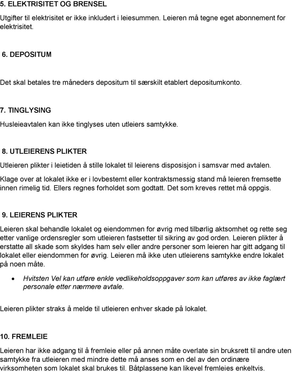 UTLEIERENS PLIKTER Utleieren plikter i leietiden å stille lokalet til leierens disposisjon i samsvar med avtalen.