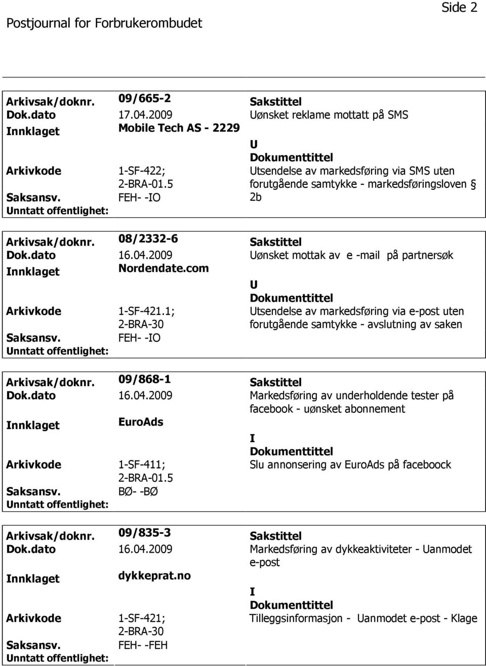 2009 ønsket mottak av e -mail på partnersøk nnklaget Nordendate.com 1-SF-421.1; tsendelse av markedsføring via e-post uten forutgående samtykke - avslutning av saken FEH- -O Arkivsak/doknr.