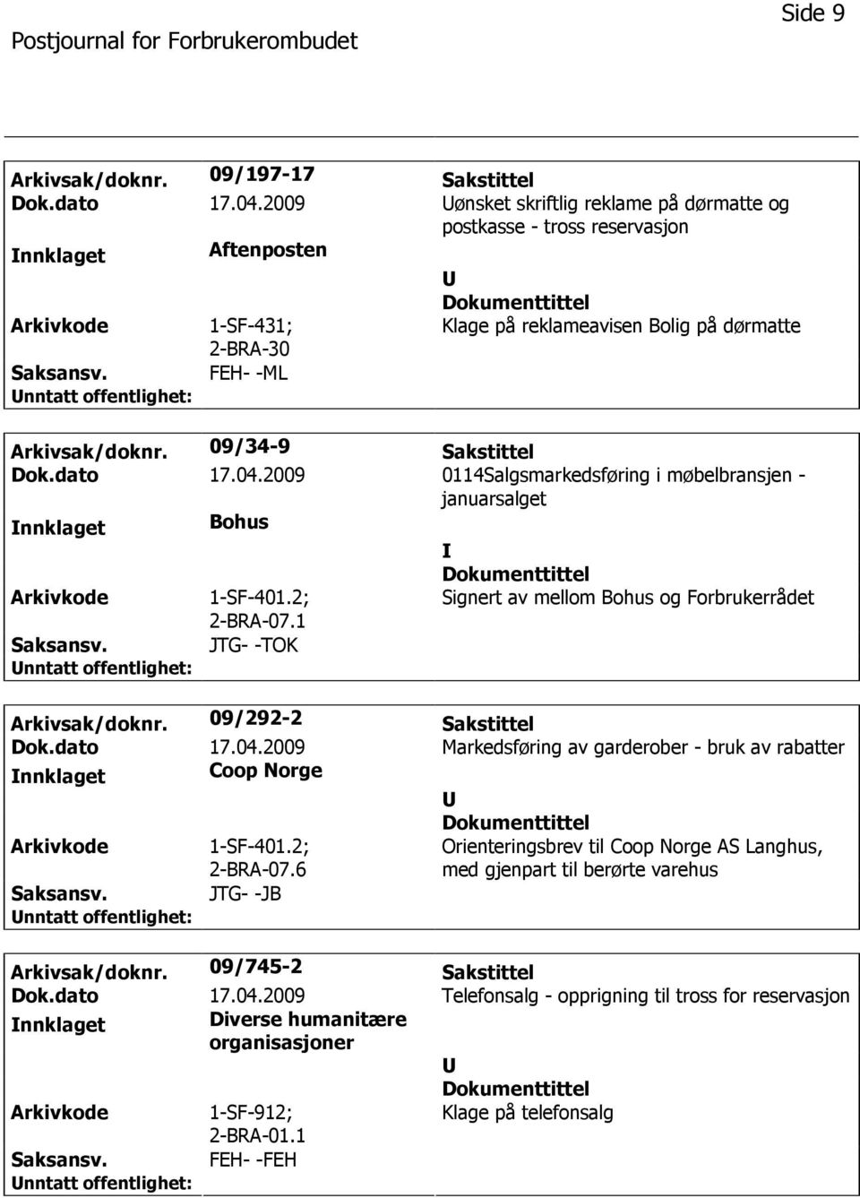 dato 17.04.2009 0114Salgsmarkedsføring i møbelbransjen - januarsalget nnklaget Bohus 1-SF-401.2; 2-BRA-07.1 Signert av mellom Bohus og Forbrukerrådet JTG- -TOK Arkivsak/doknr. 09/292-2 Sakstittel Dok.