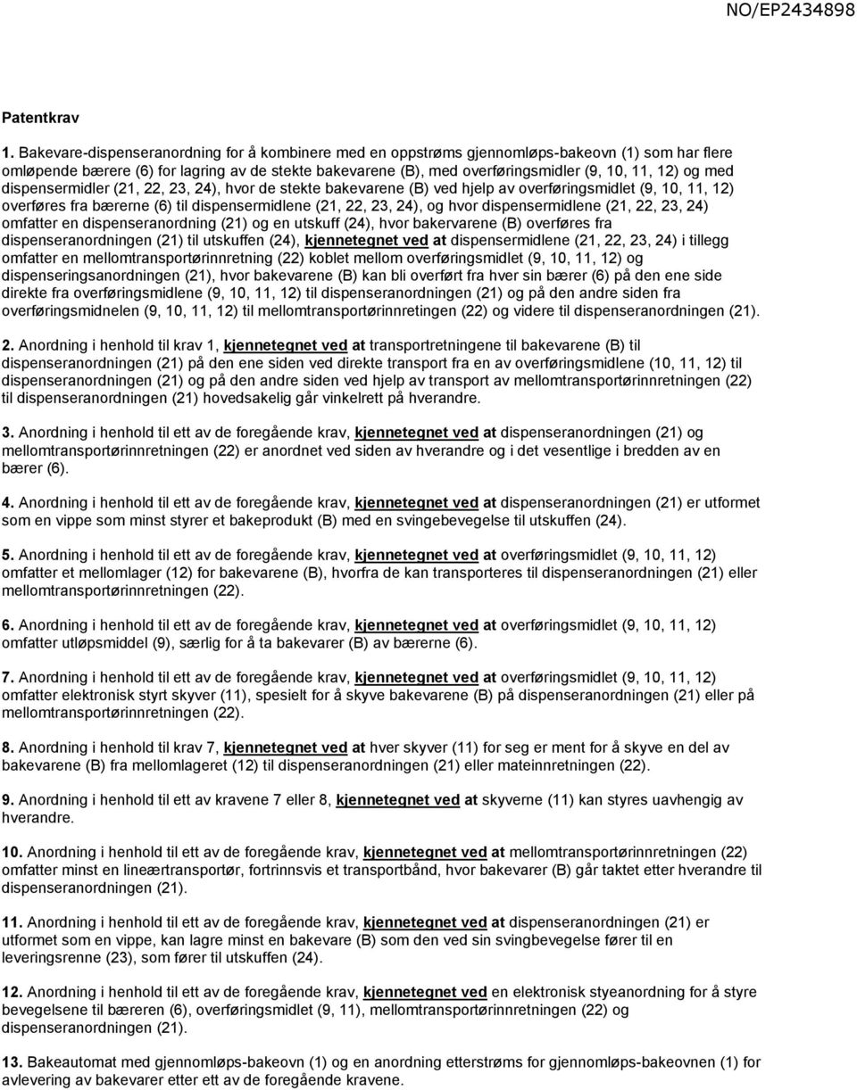 og med dispensermidler (21, 22, 23, 24), hvor de stekte bakevarene (B) ved hjelp av overføringsmidlet (9, 10, 11, 12) overføres fra bærerne (6) til dispensermidlene (21, 22, 23, 24), og hvor