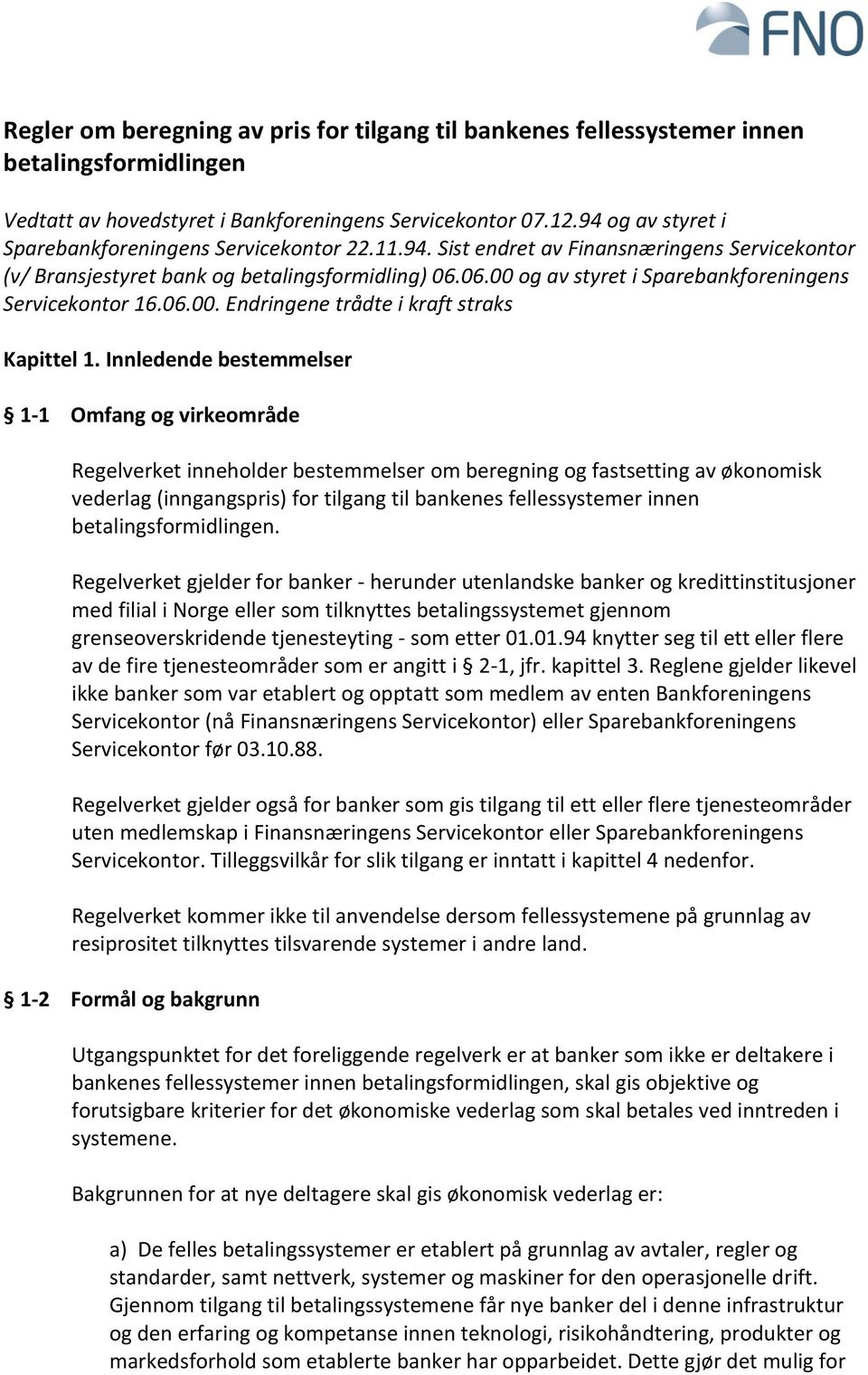 06.00 og av styret i Sparebankforeningens Servicekontor 16.06.00. Endringene trådte i kraft straks Kapittel 1.