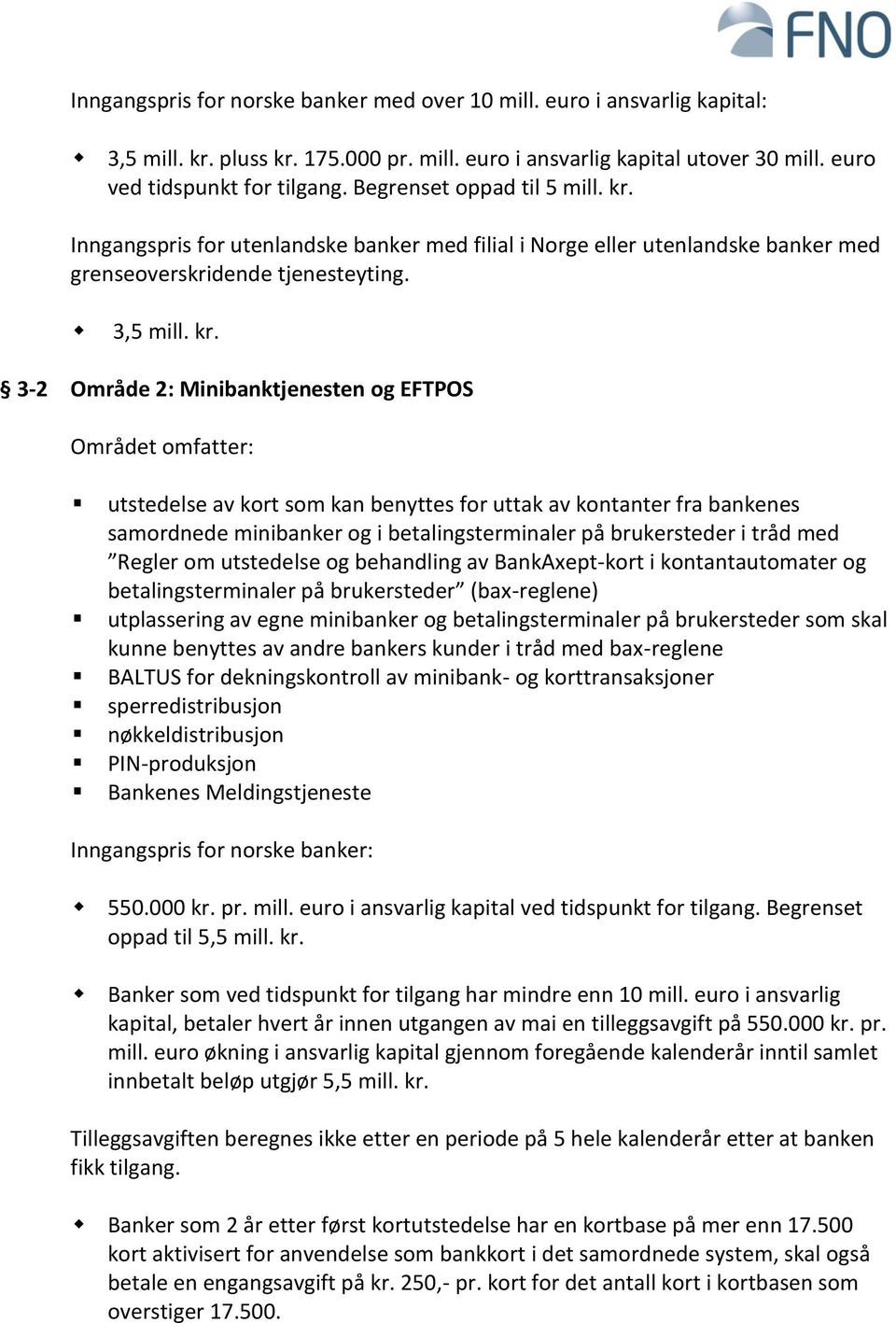 Inngangspris for utenlandske banker med filial i Norge eller utenlandske banker med grenseoverskridende tjenesteyting. 3,5 mill. kr.