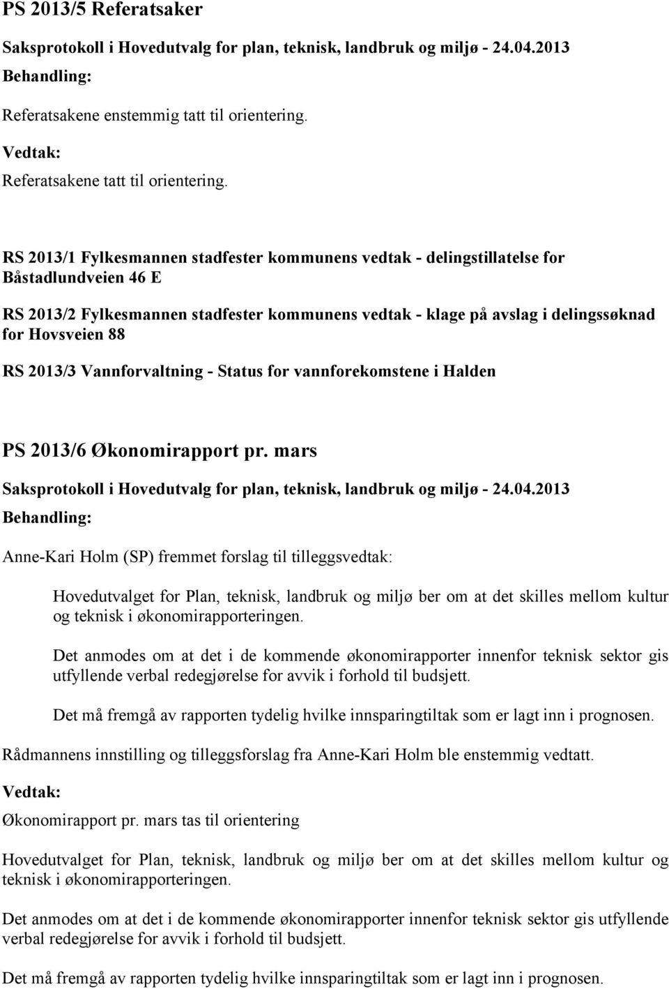 RS 2013/3 Vannforvaltning - Status for vannforekomstene i Halden PS 2013/6 Økonomirapport pr.