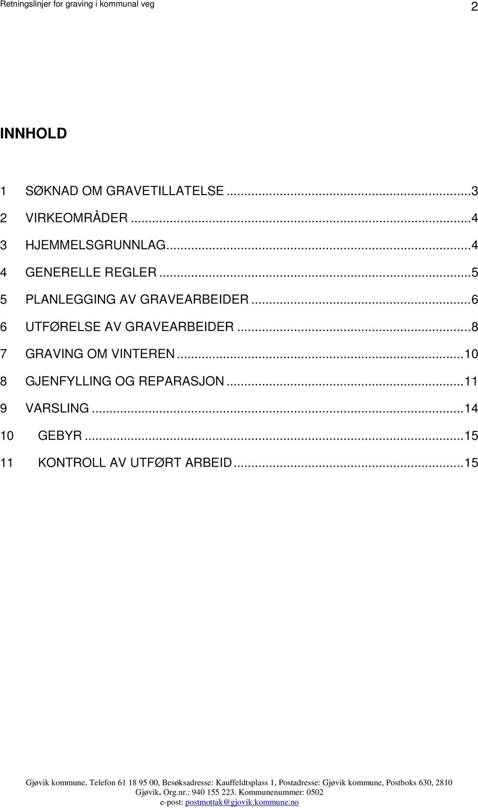 ..5 5 PLANLEGGING AV GRAVEARBEIDER...6 6 UTFØRELSE AV GRAVEARBEIDER.