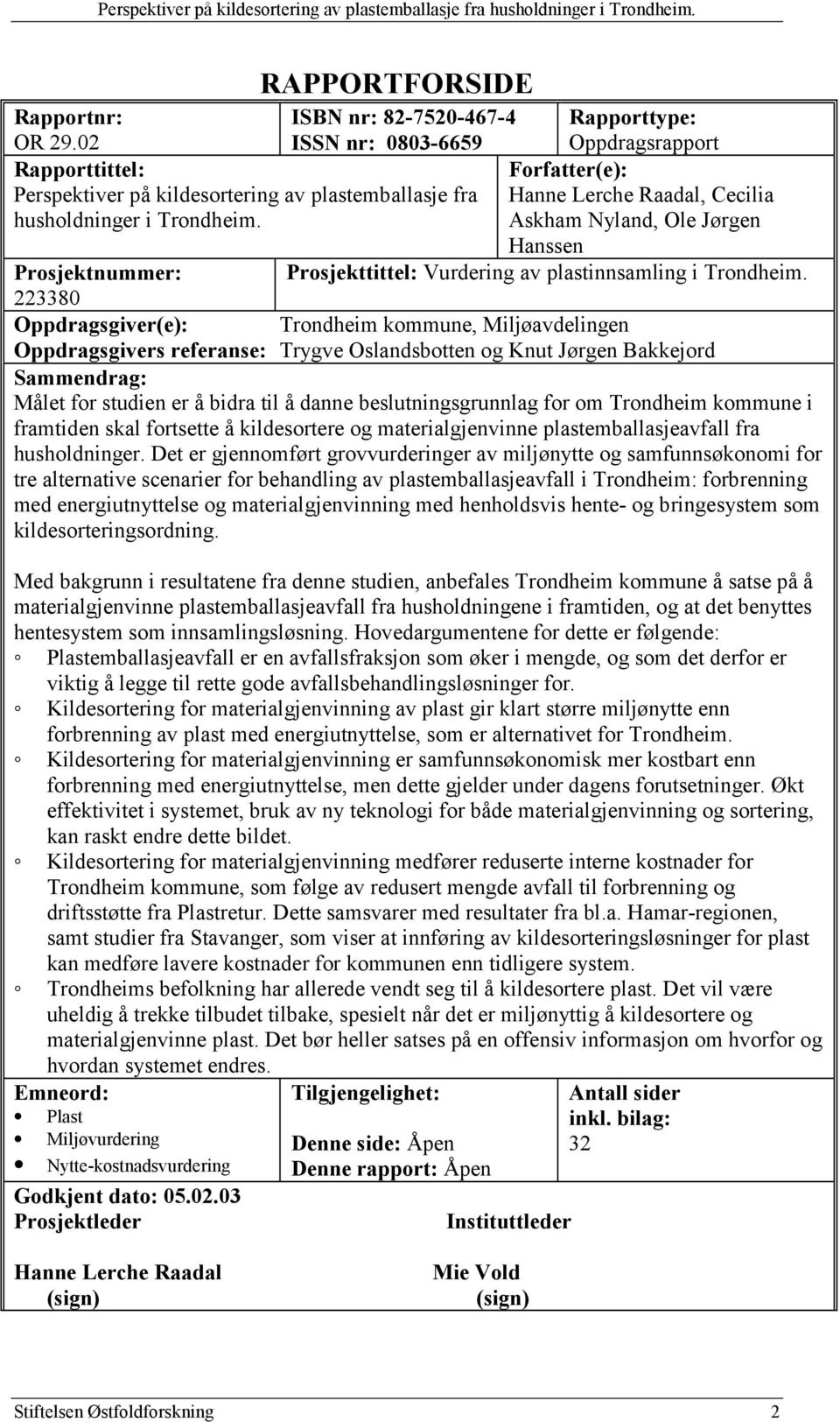 Forfatter(e): Hanne Lerche Raadal, Cecilia Askham Nyland, Ole Jørgen Hanssen Prosjektnummer: Prosjekttittel: Vurdering av plastinnsamling i Trondheim.