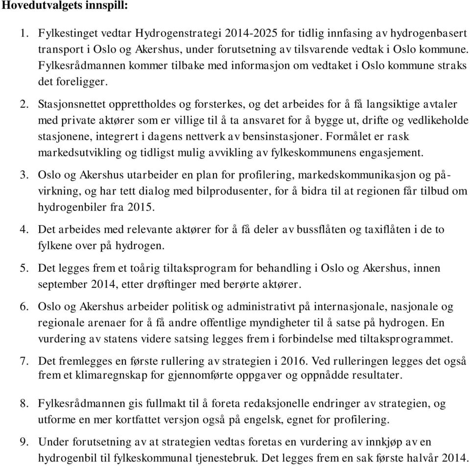 Stasjonsnettet opprettholdes og forsterkes, og det arbeides for å få langsiktige avtaler med private aktører som er villige til å ta ansvaret for å bygge ut, drifte og vedlikeholde stasjonene,