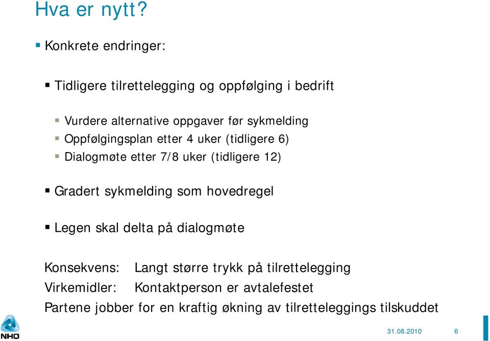 sykmelding Oppfølgingsplan etter 4 uker (tidligere 6) Dialogmøte etter 7/8 uker (tidligere 12) Gradert