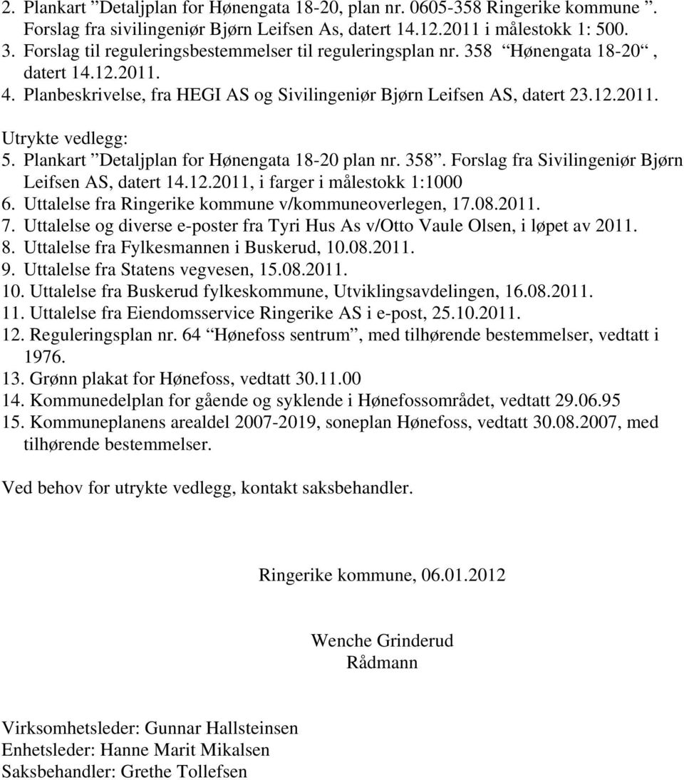 Plankart Detaljplan for Hønengata 18-20 plan nr. 358. Forslag fra Sivilingeniør Bjørn Leifsen AS, datert 14.12.2011, i farger i målestokk 1:1000 6.