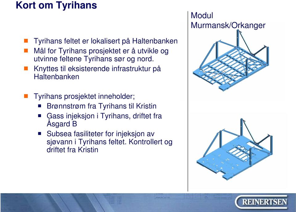 Knyttes til eksisterende infrastruktur på Haltenbanken Tyrihans prosjektet inneholder; Brønnstrøm fra