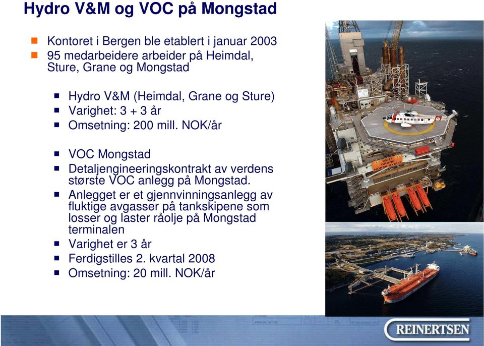 NOK/år VOC Mongstad Detaljengineeringskontrakt av verdens største VOC anlegg på Mongstad.