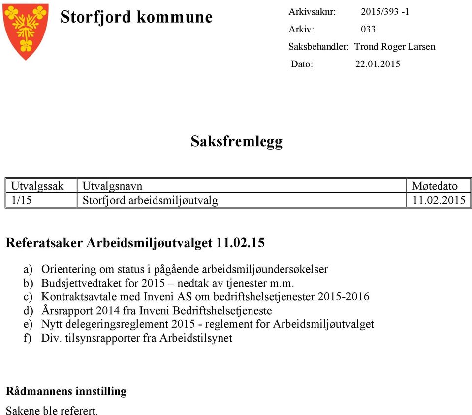 m. c) Kontraktsavtale med Inveni AS om bedriftshelsetjenester 2015-2016 d) Årsrapport 2014 fra Inveni Bedriftshelsetjeneste e) Nytt delegeringsreglement 2015