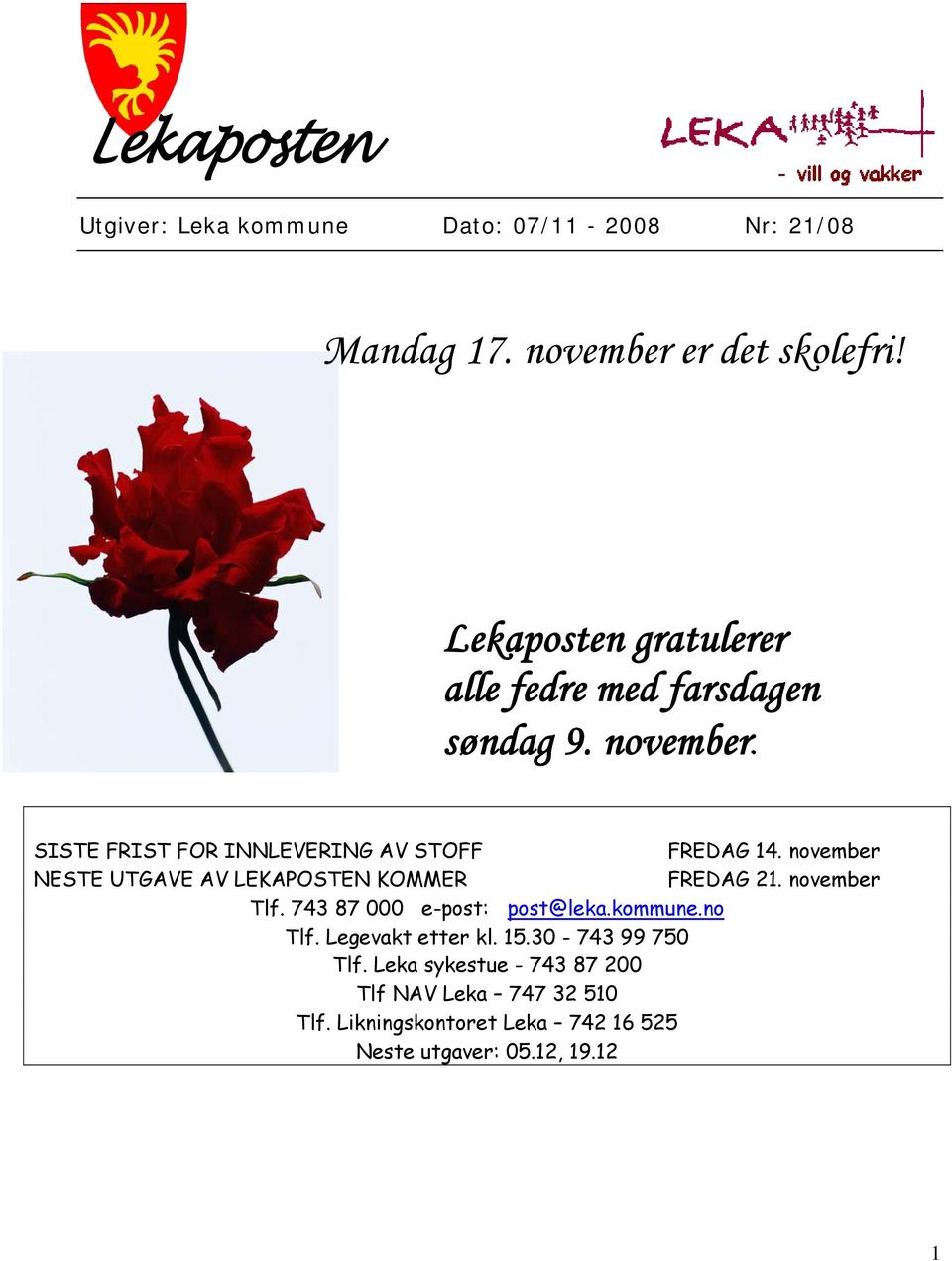 november NESTE UTGAVE AV LEKAPOSTEN KOMMER FREDAG 21. november Tlf. 743 87 000 e-post: post@leka.kommune.no Tlf.