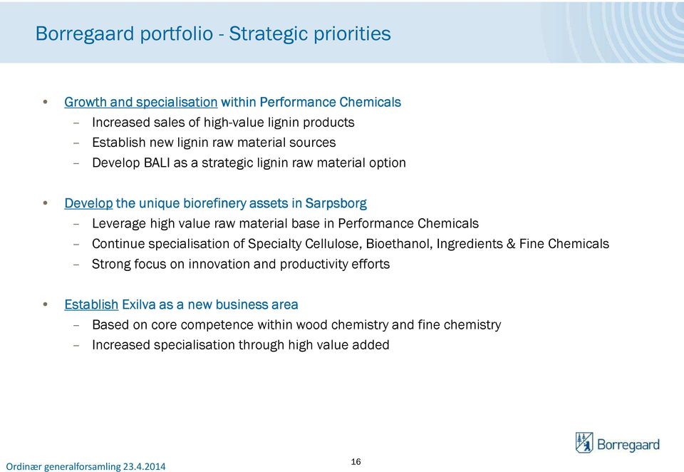 material base in Performance Chemicals Continue specialisation of Specialty Cellulose, Bioethanol, Ingredients & Fine Chemicals Strong focus on innovation and