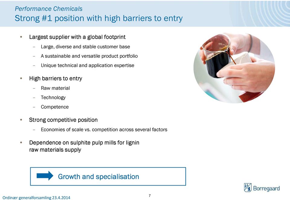 expertise High barriers to entry Raw material Technology Competence Strong competitive position Economies of scale vs.