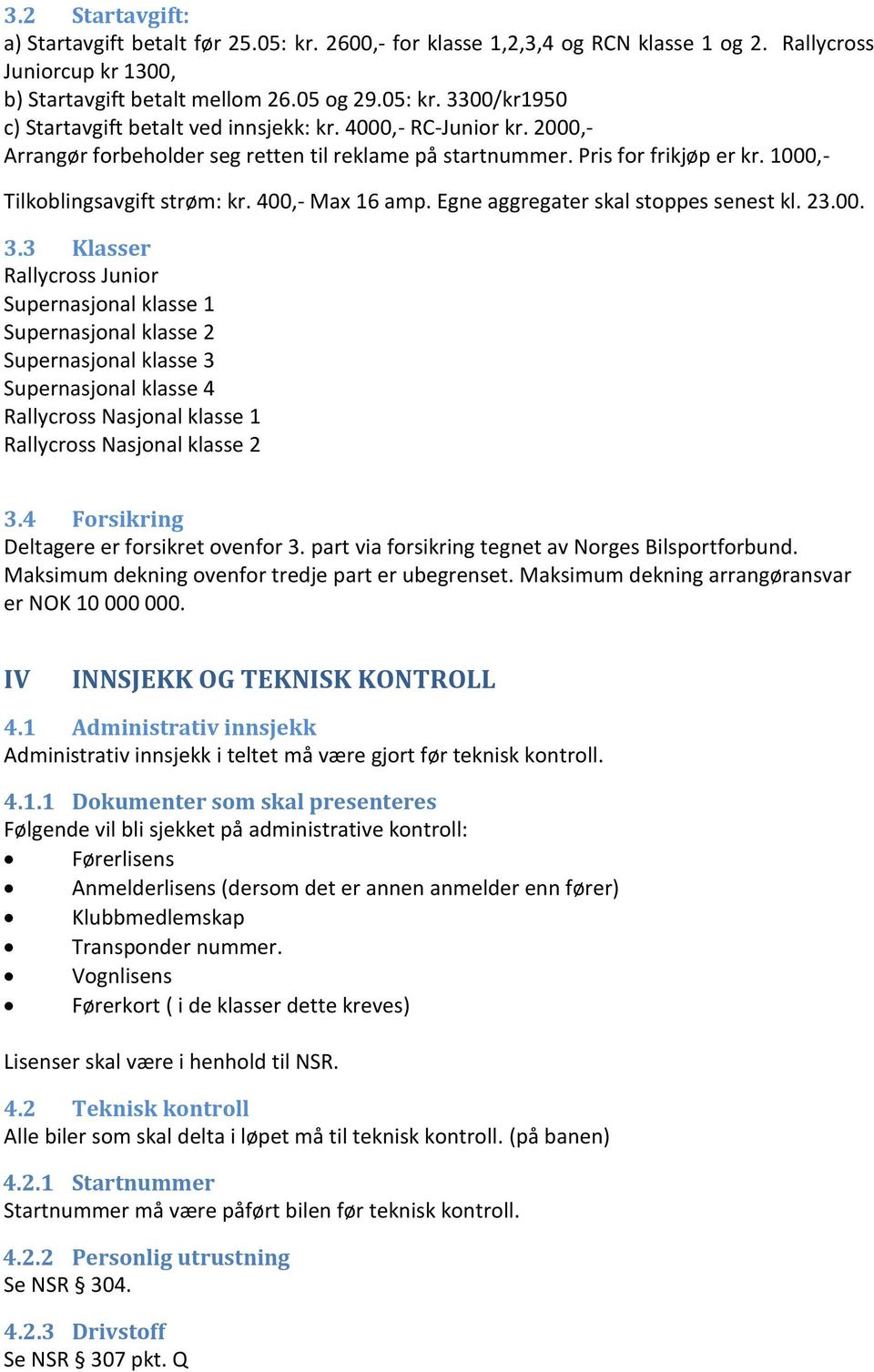 Egne aggregater skal stoppes senest kl. 23.00. 3.