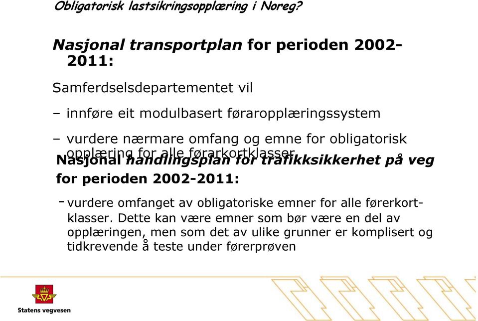 trafikksikkerhet på veg for perioden 2002-2011: - vurdere omfanget av obligatoriske emner for alle førerkortklasser.