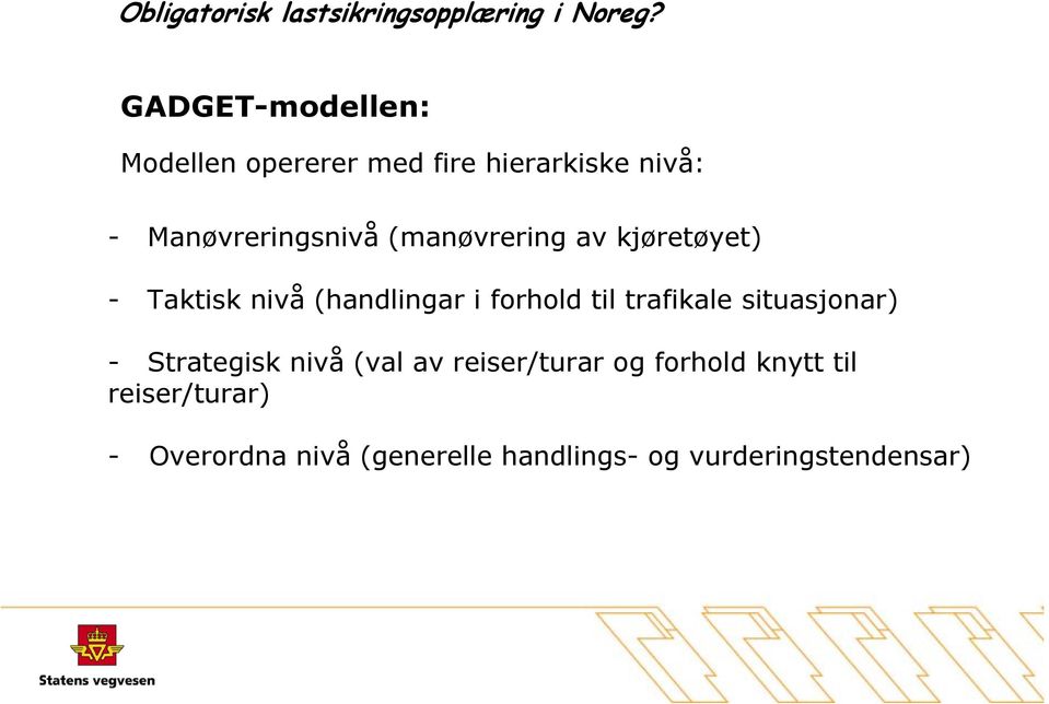 forhold til trafikale situasjonar) - Strategisk nivå (val av reiser/turar og