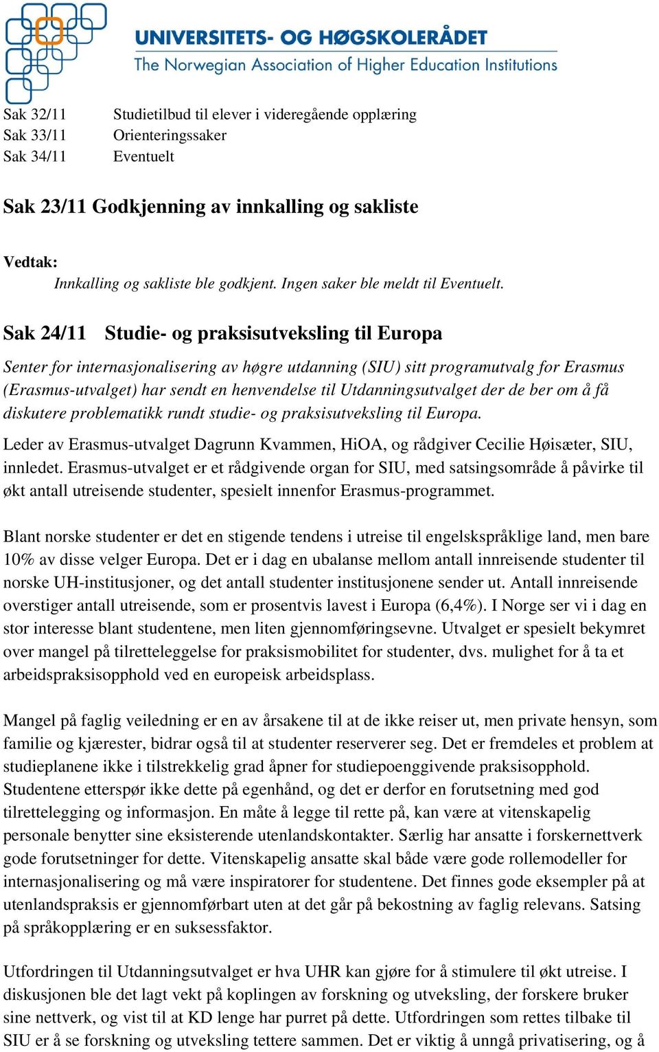 Sak 24/11 Studie- og praksisutveksling til Europa Senter for internasjonalisering av høgre utdanning (SIU) sitt programutvalg for Erasmus (Erasmus-utvalget) har sendt en henvendelse til