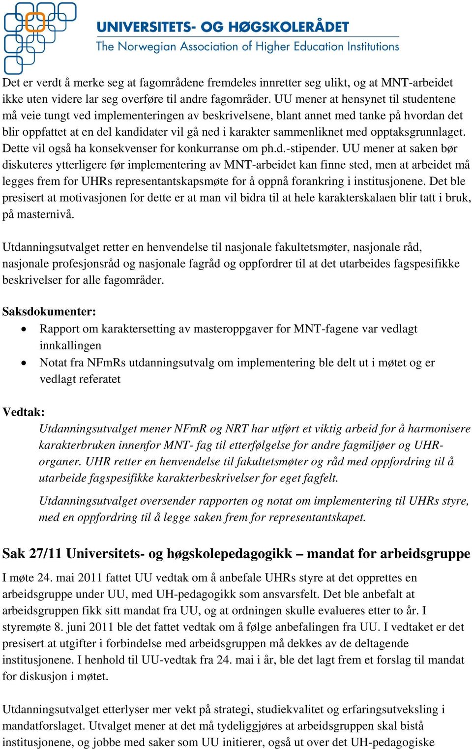 med opptaksgrunnlaget. Dette vil også ha konsekvenser for konkurranse om ph.d.-stipender.