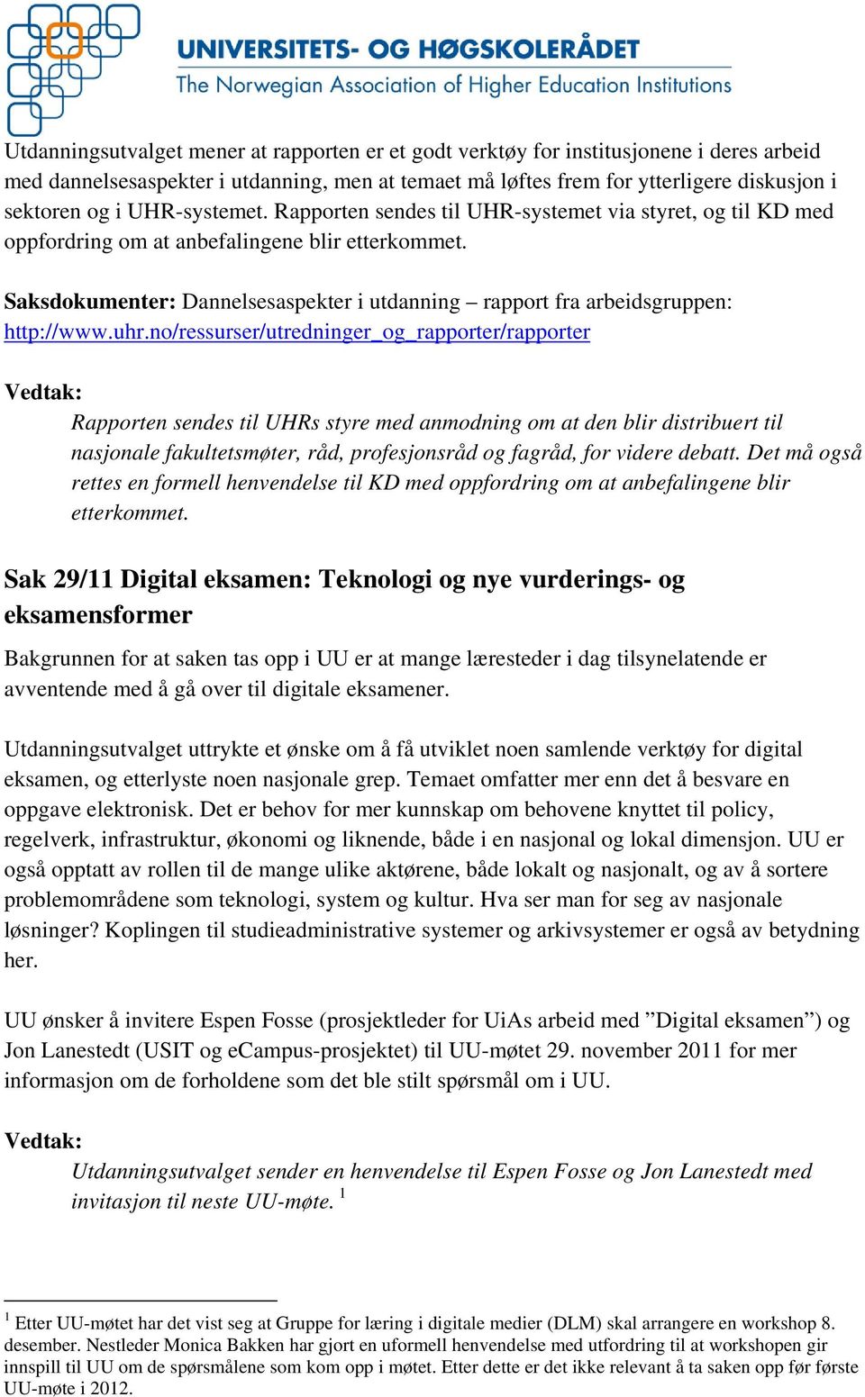 Saksdokumenter: Dannelsesaspekter i utdanning rapport fra arbeidsgruppen: http://www.uhr.