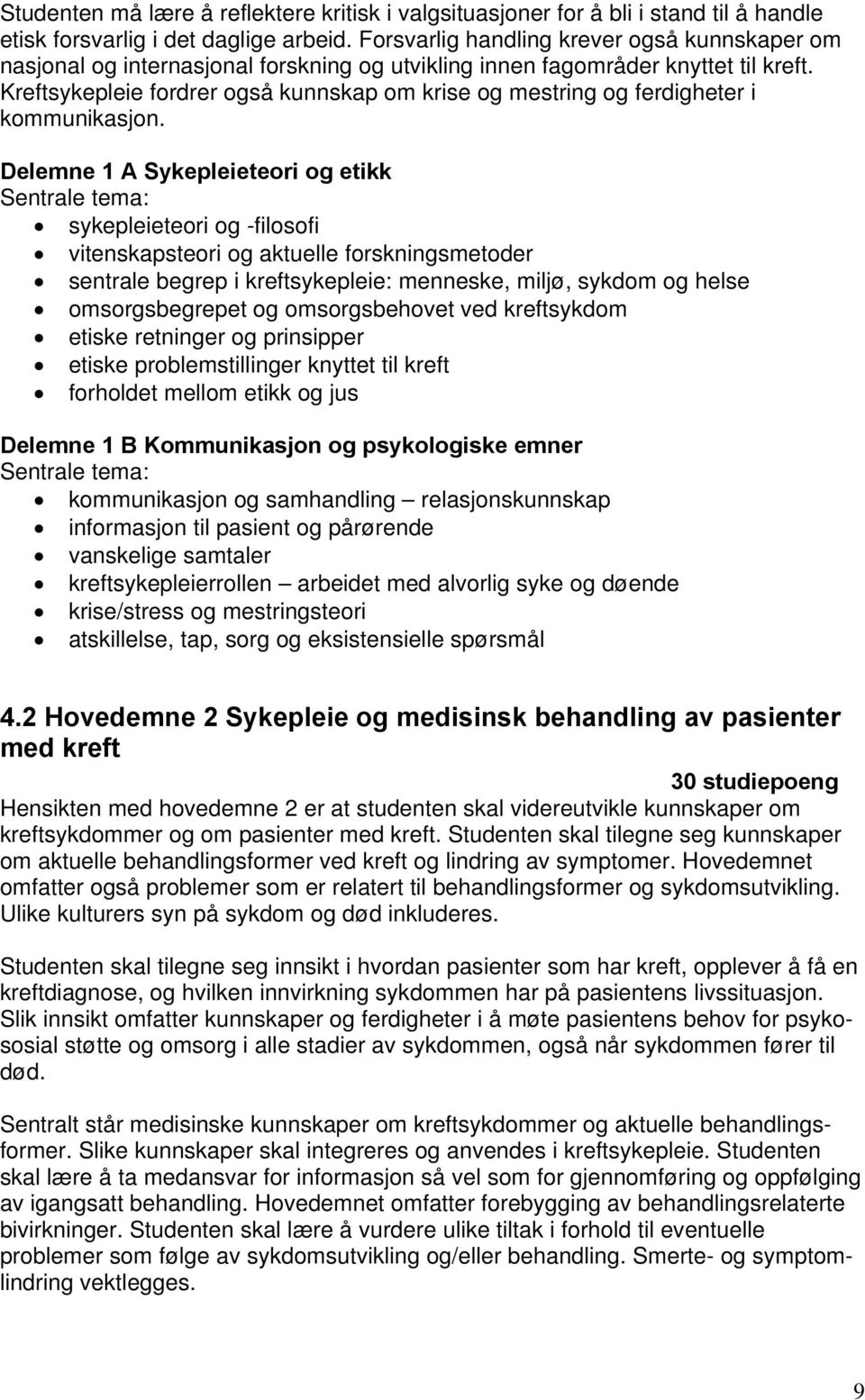 Kreftsykepleie fordrer også kunnskap om krise og mestring og ferdigheter i kommunikasjon.