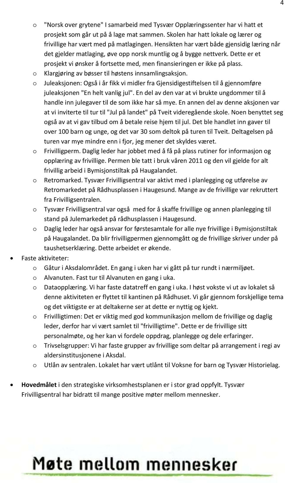 Klargjøring av bøsser til høstens innsamlingsaksjn. Juleaksjnen: Også i år fikk vi midler fra Gjensidigestiftelsen til å gjennmføre juleaksjnen "En helt vanlig jul".