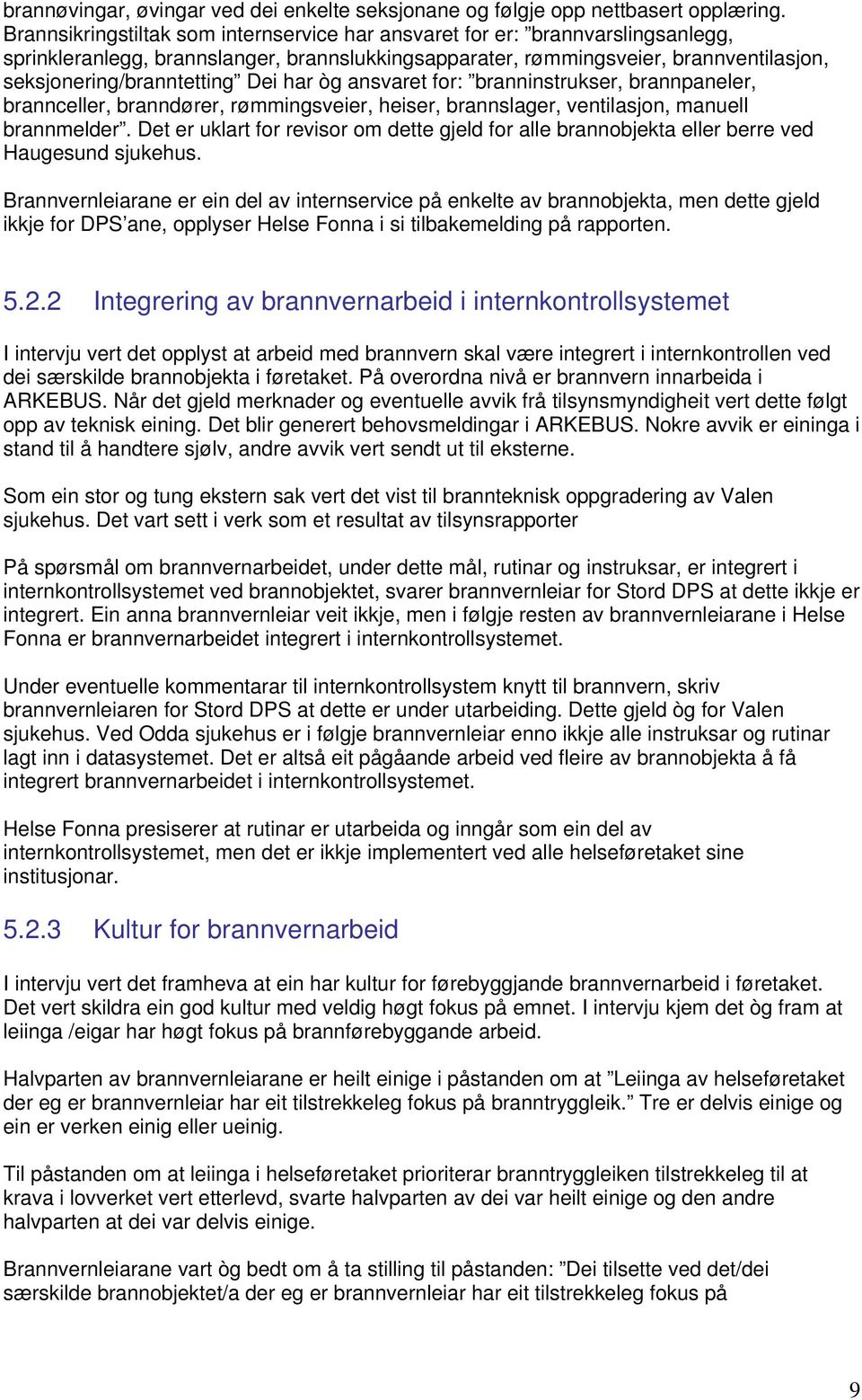 har òg ansvaret for: branninstrukser, brannpaneler, brannceller, branndører, rømmingsveier, heiser, brannslager, ventilasjon, manuell brannmelder.