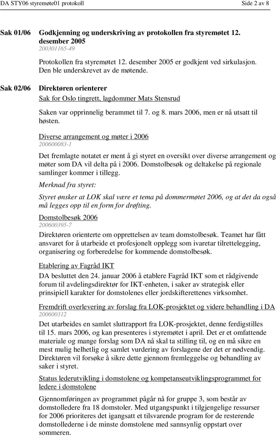 og 8. mars 2006, men er nå utsatt til høsten.