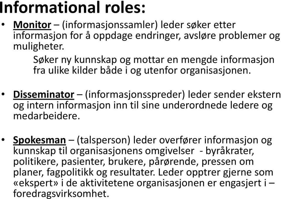 Disseminator (informasjonsspreder) leder sender ekstern og intern informasjon inn til sine underordnede ledere og medarbeidere.