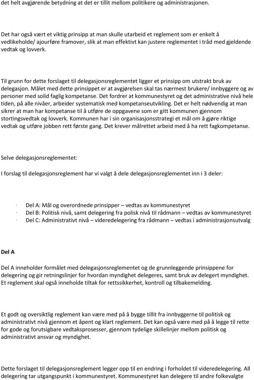 lovverk. Til grunn for dette forslaget til delegasjonsreglementet ligger et prinsipp om utstrakt bruk av delegasjon.