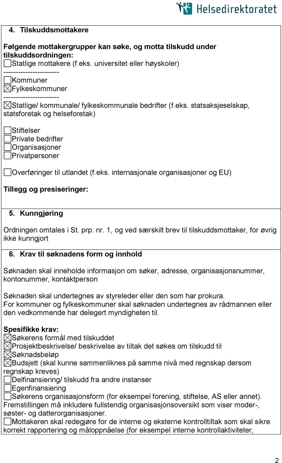 statsaksjeselskap, statsforetak og helseforetak) Stiftelser Private bedrifter Organisasjoner Privatpersoner Overføringer til utlandet (f.eks. internasjonale organisasjoner og EU) 5.