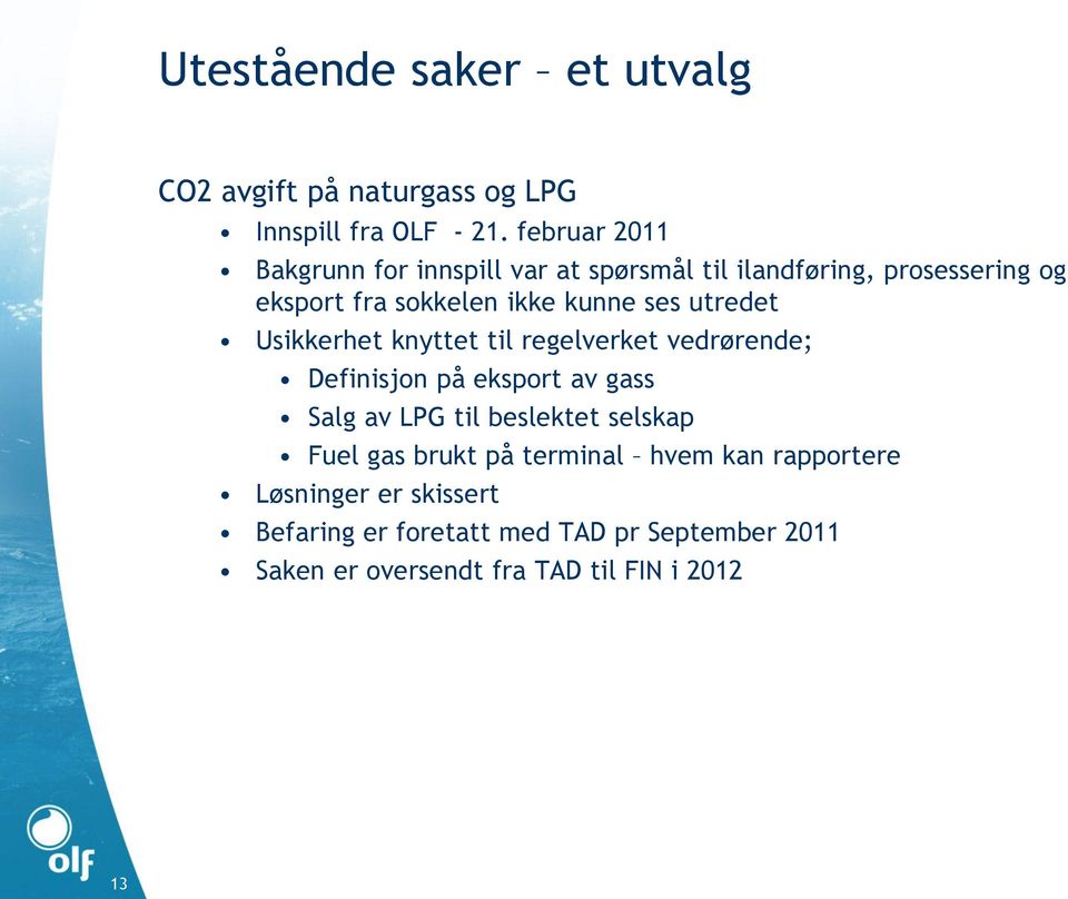 utredet Usikkerhet knyttet til regelverket vedrørende; Definisjon på eksport av gass Salg av LPG til beslektet selskap