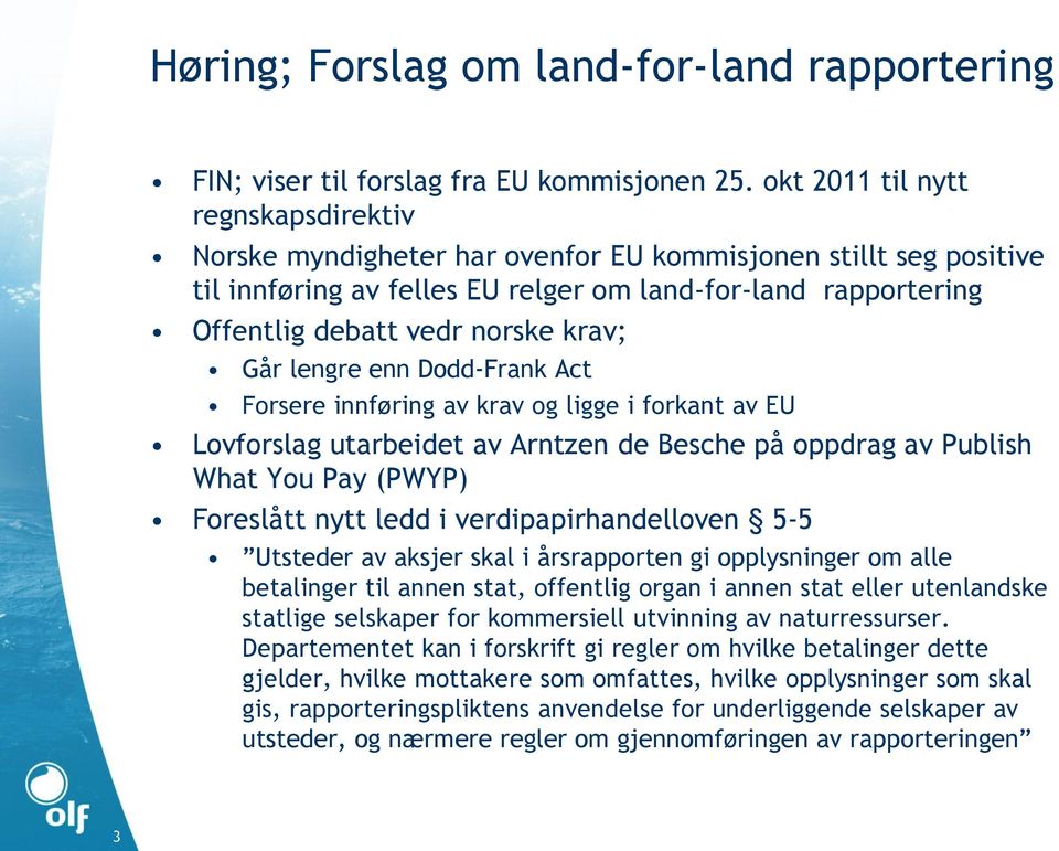 krav; Går lengre enn Dodd-Frank Act Forsere innføring av krav og ligge i forkant av EU Lovforslag utarbeidet av Arntzen de Besche på oppdrag av Publish What You Pay (PWYP) Foreslått nytt ledd i