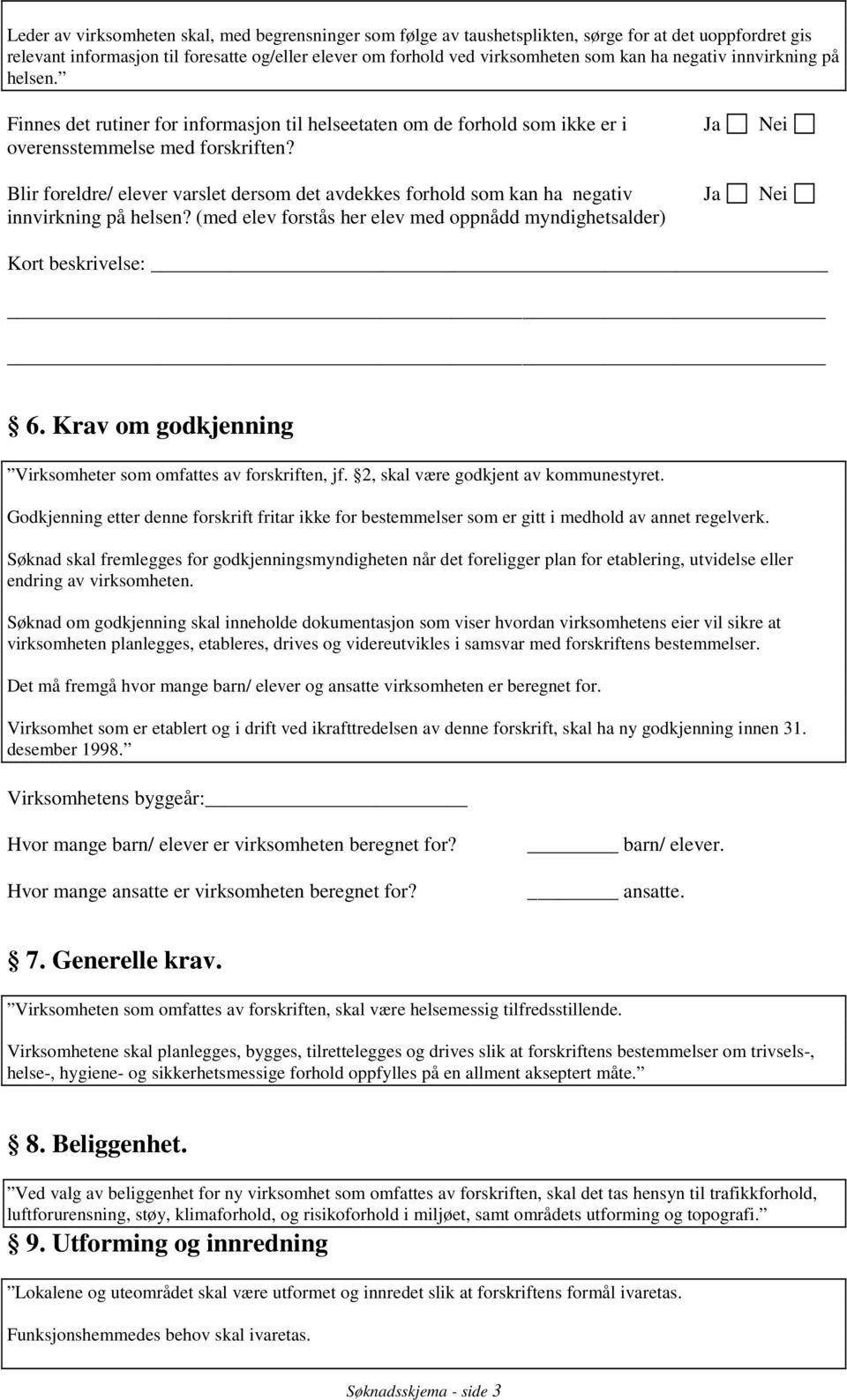 Blir foreldre/ elever varslet dersom det avdekkes forhold som kan ha negativ innvirkning på helsen? (med elev forstås her elev med oppnådd myndighetsalder) Kort beskrivelse: 6.