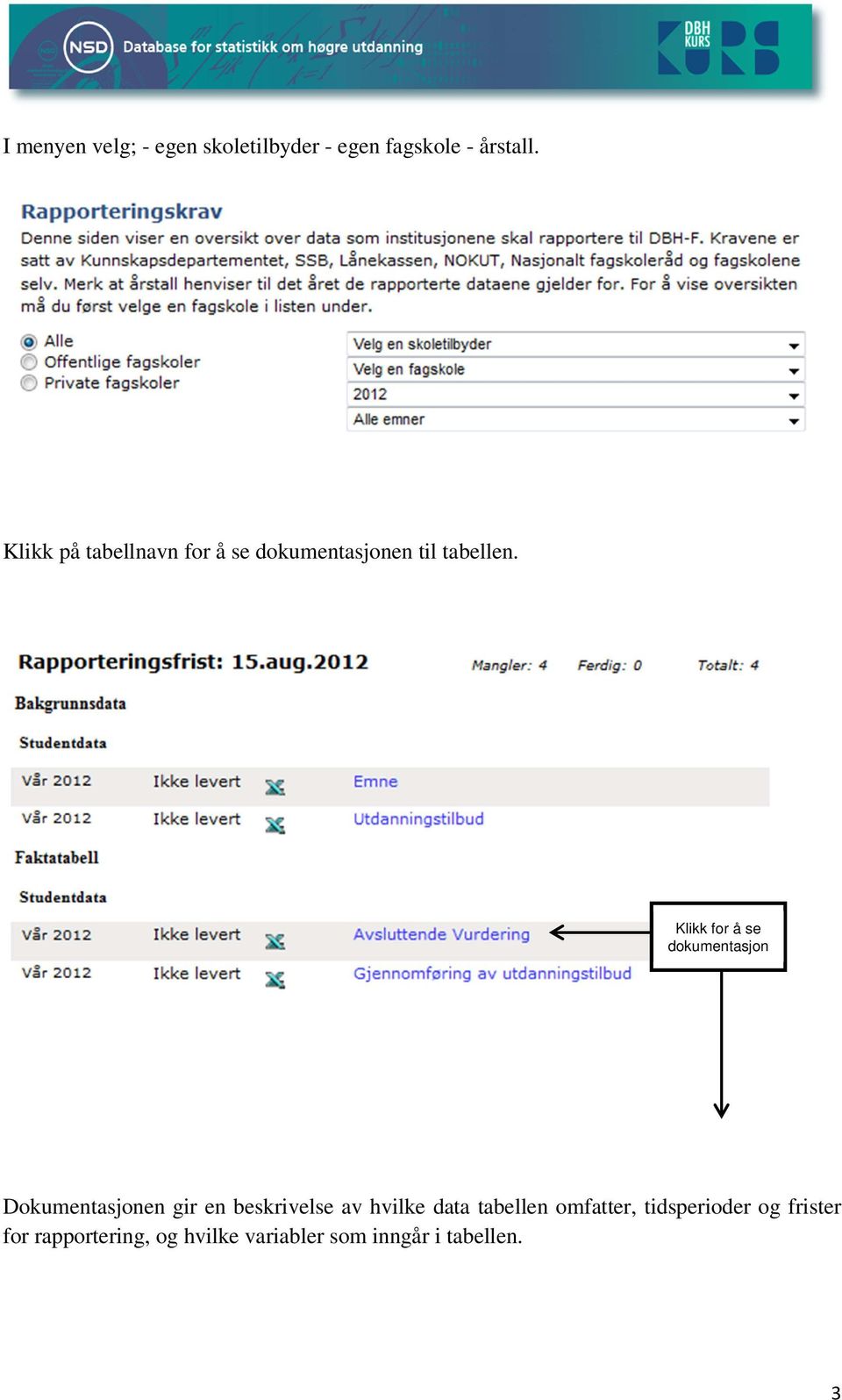 Klikk for å se dokumentasjon Dokumentasjonen gir en beskrivelse av hvilke