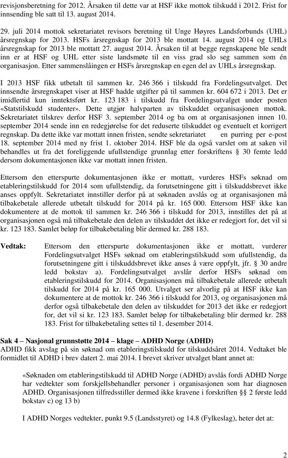 august 2014 og UHLs årsregnskap for 2013 ble mottatt 27. august 2014.