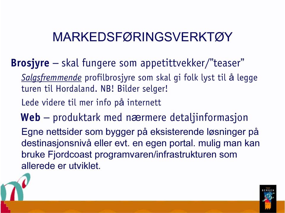 Lede videre til mer info på internett Web produktark med nærmere detaljinformasjon Egne nettsider som bygger