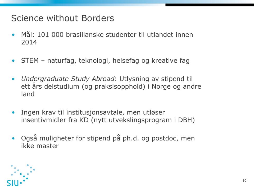 delstudium (og praksisopphold) i Norge og andre land Ingen krav til institusjonsavtale, men utløser