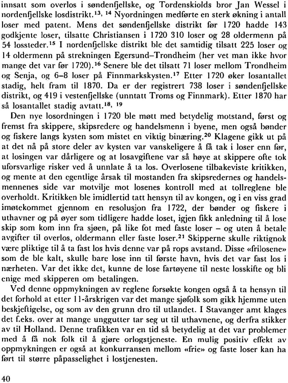 15 I nordenfjellske distrikt ble det samtidig tilsatt 225 loser og 14 oldermenn pa strekningen Egersund-Trondheim (her vet man ikke hvor mange det var for 1720).