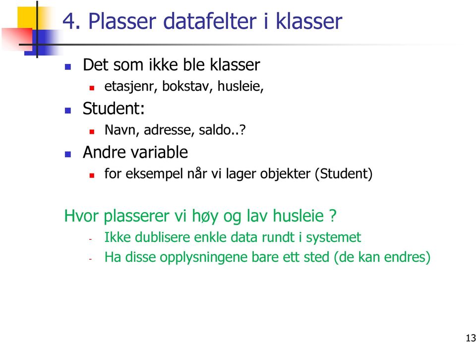 .? Andre variable for eksempel når vi lager objekter (Student) Hvor plasserer