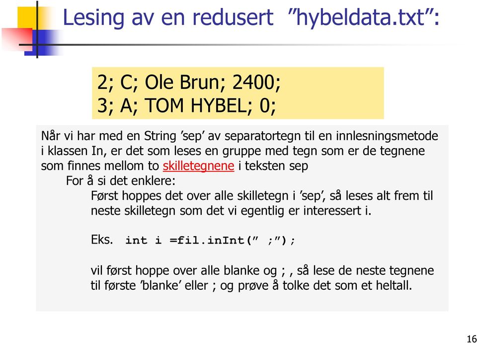 som leses en gruppe med tegn som er de tegnene som finnes mellom to skilletegnene i teksten sep For å si det enklere: Først hoppes det over