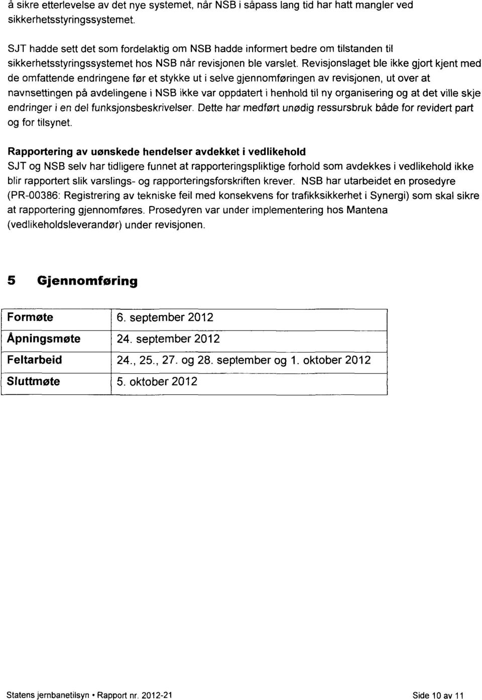 Revisjonslaget ble ikke gjort kjent med de omfattende endringene før et stykke ut i selve gjennomføringen av revisjonen, ut over at navnsettingen på avdelingene i NSB ikke var oppdatert i henhold til