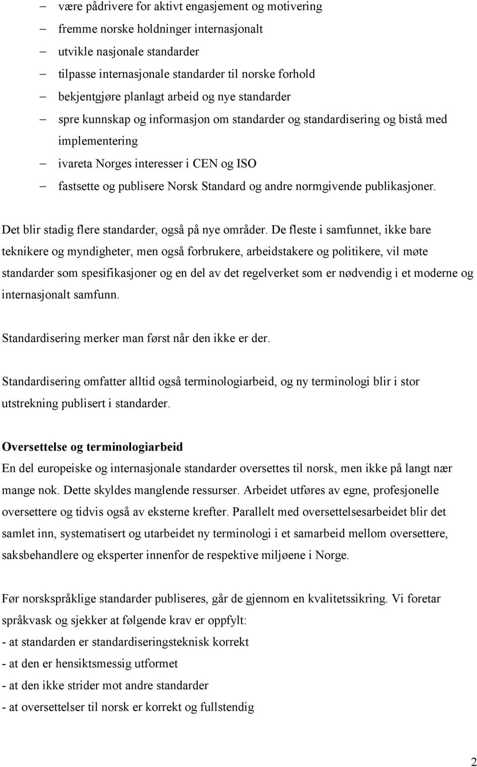 andre normgivende publikasjoner. Det blir stadig flere standarder, også på nye områder.