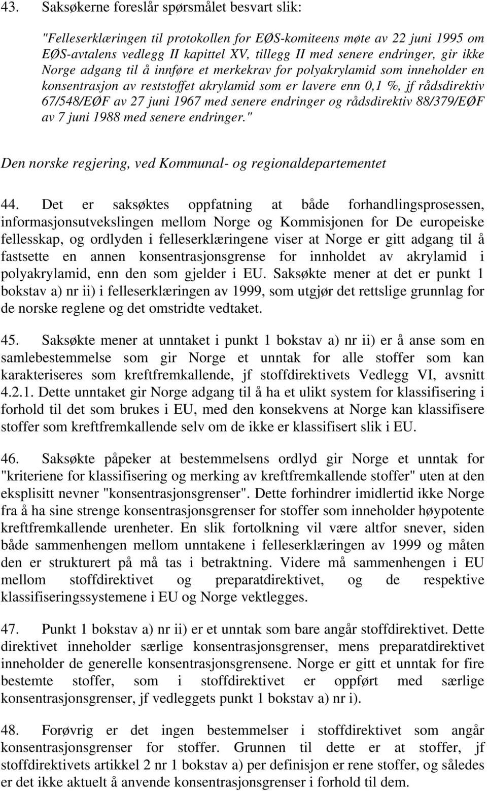 endringer og rådsdirektiv 88/379/EØF av 7 juni 1988 med senere endringer." Den norske regjering, ved Kommunal- og regionaldepartementet 44.
