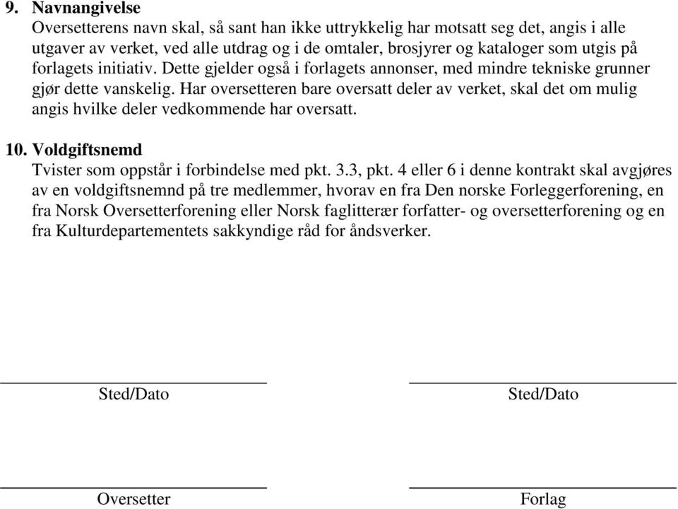 Har oversetteren bare oversatt deler av verket, skal det om mulig angis hvilke deler vedkommende har oversatt. 10. Voldgiftsnemd Tvister som oppstår i forbindelse med pkt. 3.3, pkt.