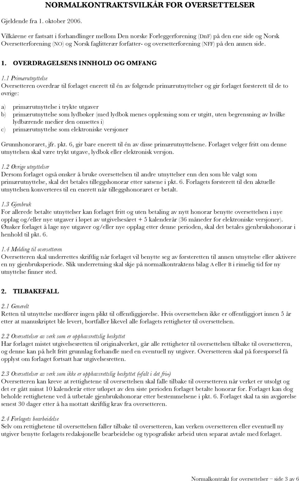 forfatter- og oversetterforening (NFF) på den annen side. 1. OVERDRAGELSENS INNHOLD OG OMFANG 1.