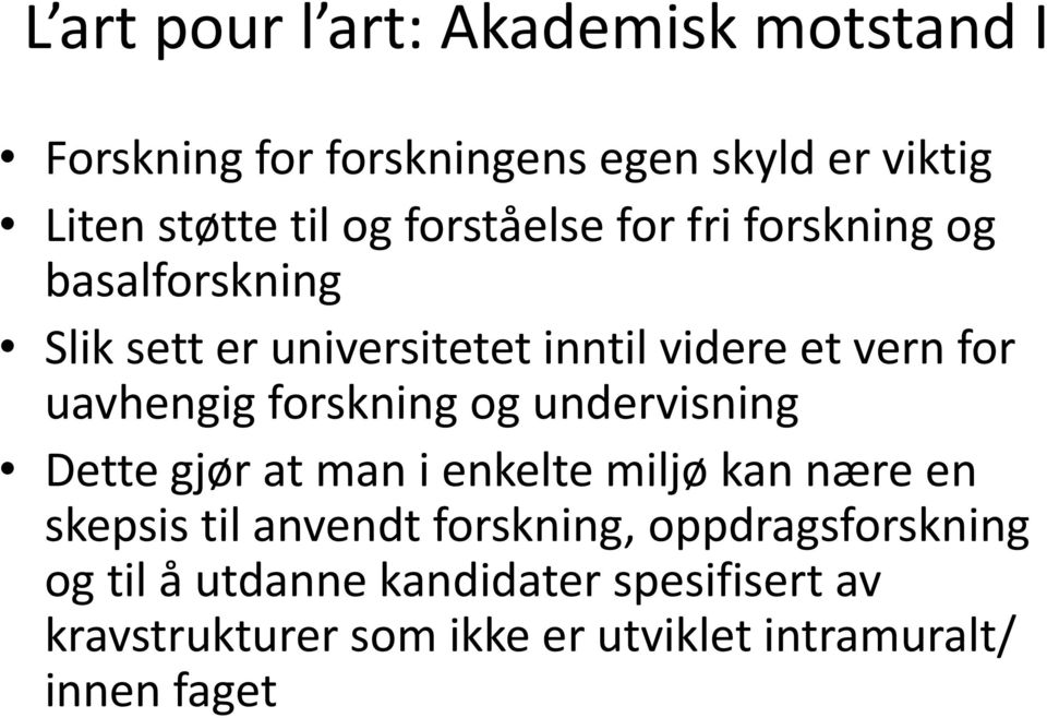 forskning og undervisning Dette gjør at man i enkelte miljø kan nære en skepsis til anvendt forskning,