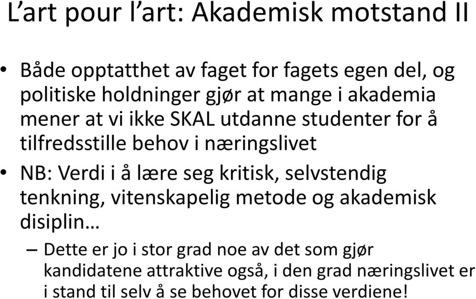 lære seg kritisk, selvstendig tenkning, vitenskapelig metode og akademisk disiplin Dette er jo i stor grad noe av